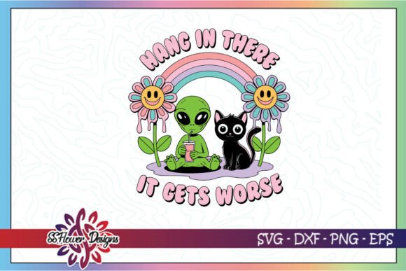Hang in There Snarky Alien Funny SVG