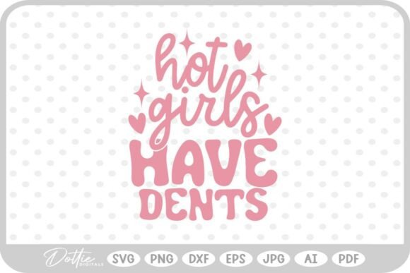 Hot Girls Have Dents Funny Embroidery Design