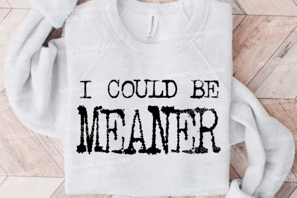 I Could Be Meaner Sarcasm Funny Svg Review