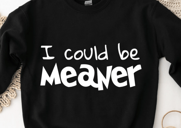 I Could Be Meaner SVG for Crafts and Graphics