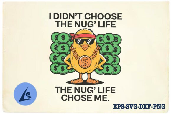 I Didn’t Choose The Nug’s Life Funny SVG Graphics