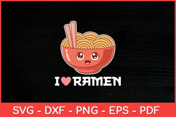 I Love Ramen - Ramen Noodle Funny Svg for Crafts and Graphics