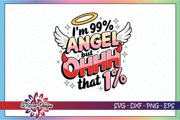 I m 99 Angel But Oh That Funny SVG for Crafts and Graphics
