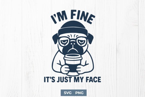 I’m Fine It’s Just My Face Funny SVG PNG for Crafts and Graphics