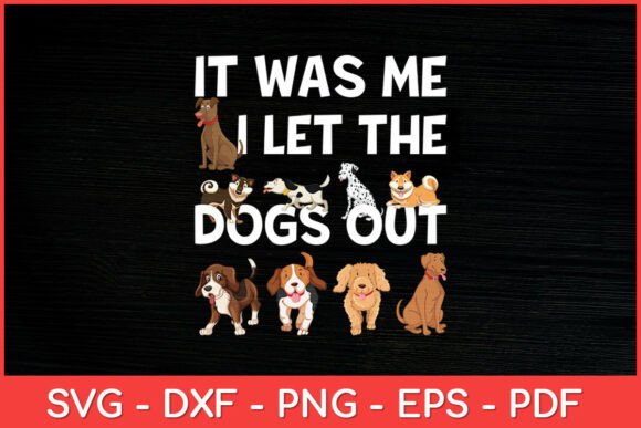 It Was Me I Let the Dogs Out Svg Review