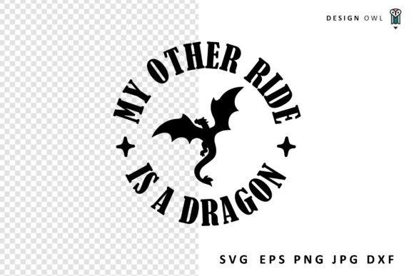 My Other Ride Is A Dragon - Funny SVG Graphics for Crafts