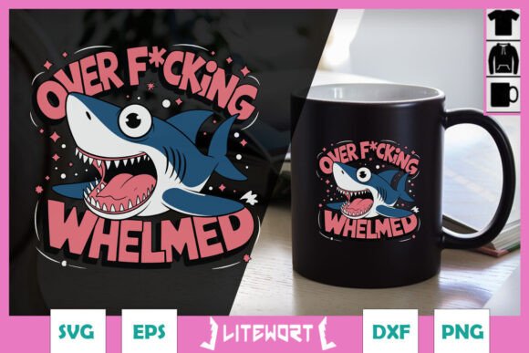 Over F cking Whelmed Shark Funny SVG for Crafts and Graphics