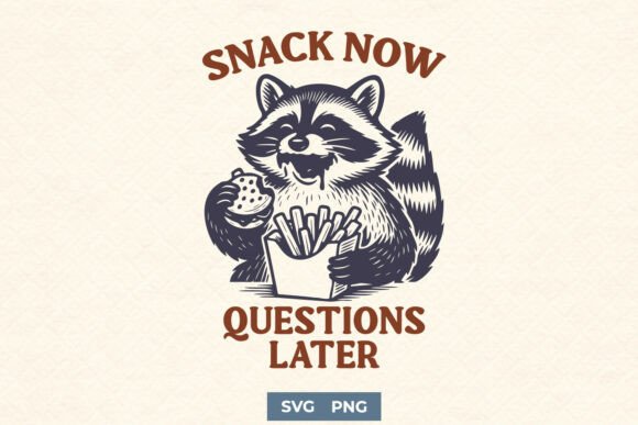 Snack Now Questions Later Funny SVG PNG for Crafts and Graphics