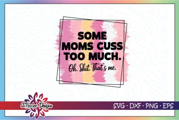 Some Moms Cuss Too Much Funny SVG for Crafts and Graphics