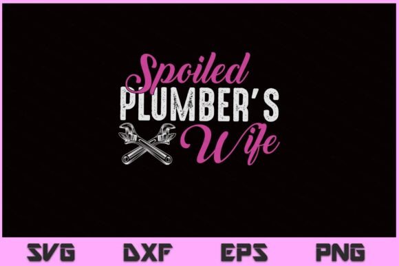 Spoiled Plumber’s Wife Funny SVG File Review