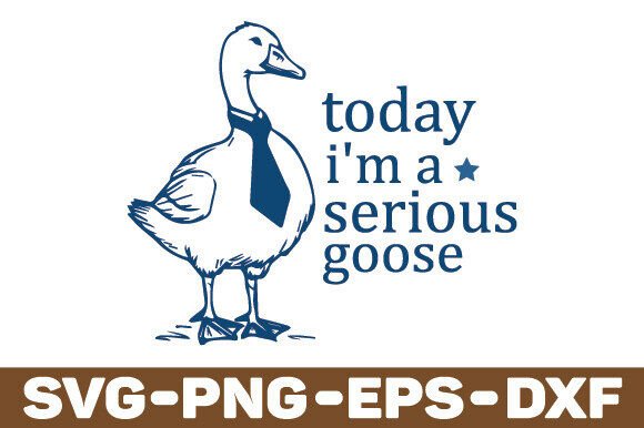 Today I m a Serious Goose SVG for Crafts and Graphics